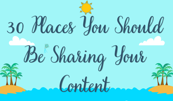 Places You Should Be Sharing Your Content