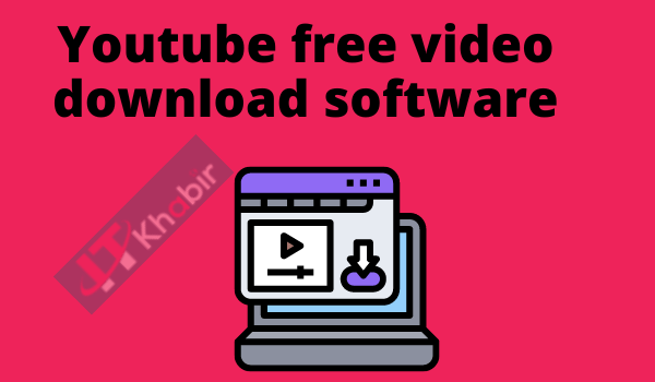 Youtube free video download software