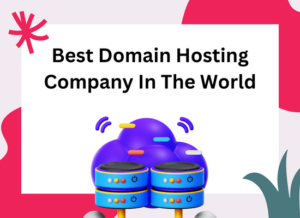 Best Domain Hosting Company In The World